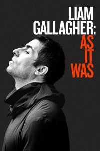 Liam Gallagher: As It Was (2019) กัลลาเกอร์ ตัวตนไม่เคยเปลี่ยน